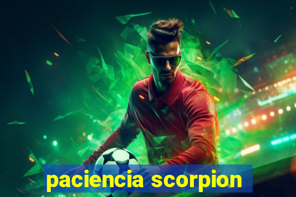 paciencia scorpion